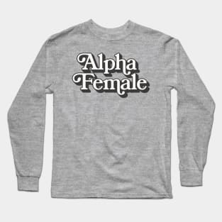 Alpha Female - Original Retro Typographic Design Long Sleeve T-Shirt